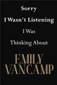 Sorry I Wasn't Listening I Was Thinking About Emily VanCamp