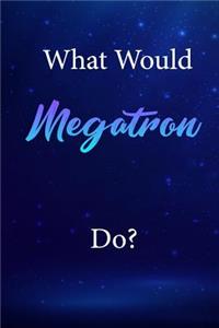 What Would Megatron Do?