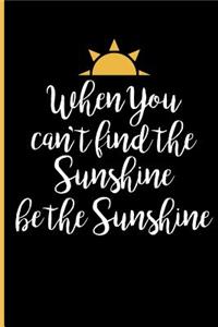 When You Can't Find the Sunshine Be the Sunshine