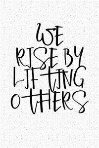 We Rise by Lifting Others