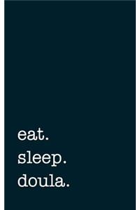 Eat. Sleep. Doula. - Lined Notebook