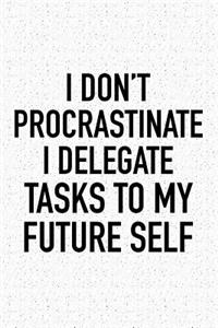 I Don't Procrastinate I Delegate Tasks to My Future Self
