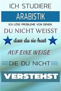 Ich Studiere Arabistik Ich Löse Probleme Von Denen Du Nicht Weißt Dass Du Sie Hast - Auf Eine Weise Die Du Nicht Verstehst