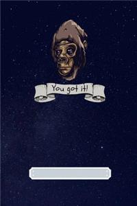 You Got It!