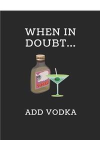 When in Doubt... Add Vodka