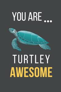 You Are Turtley Awesome