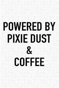 Powered by Pixie Dust and Coffee