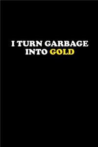 I Turn Garbage Into Gold