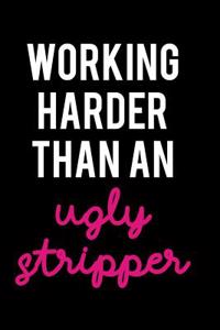 Working Harder Than an Ugly Stripper: Blank Lined Notebook Journal Diary Composition Notepad 120 Pages 6x9 Paperback ( Funny Office Design ) Black and White