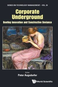 Corporate Underground: Bootleg Innovation and Constructive Deviance