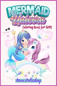 Mermaid and Unicorn Coloring Book For Girls 6-12