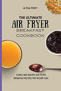 The Ultimate Air Fryer Breakfast Cookbook