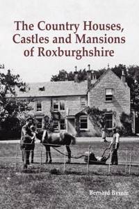The Country Houses, Castles and Mansions of Roxburghshire