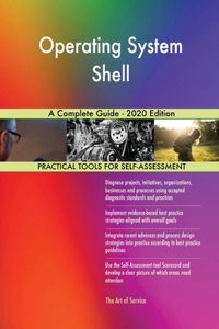 Operating System Shell A Complete Guide - 2020 Edition