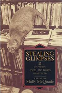 Stealing Glimpses: Of Poetry, Poets, and Things in Between / Essays