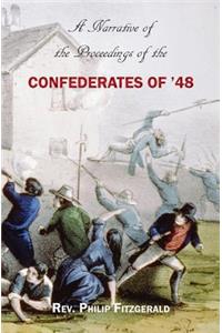 Narrative of the Proceedings of the Confederates of '48: From the suspension of the Habeas Corpus Act, to their final dispersion at Ballingarry