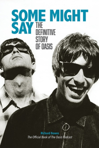 Some Might Say - The Definitive Story of Oasis: The Definitive Story of Oasis