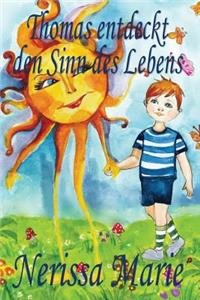 Thomas entdeckt den Sinn des Lebens (Kinderbuch über ein Leben Zweck, kinderbücher, kindergeschichten, jugendbücher, kinder buch, bilderbuch, bücher für kinder, grundschüler, babybuch, kinderbücher)