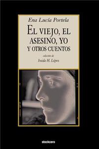 Viejo, El Asesino, Yo, y Otros Cuentos