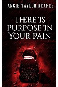 There is Purpose in Your Pain