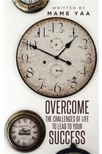 Overcome the Challenges of Life to Lead to Your Success