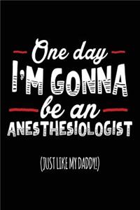 One Day I'm Gonna Be An Anesthesiologist (Just Like My Daddy!)