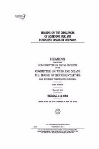 Hearing on the Challenges of Achieving Fair and Consistent Disability Decisions