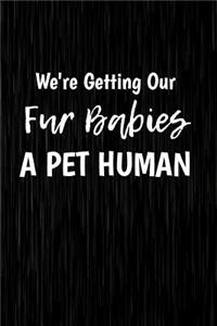 We're Getting Our Fur Babies A Pet Human