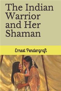 The Indian Warrior and Her Shaman