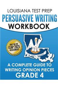 LOUISIANA TEST PREP Persuasive Writing Workbook Grade 4