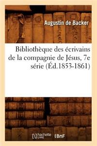 Bibliothèque Des Écrivains de la Compagnie de Jésus, 7e Série (Éd.1853-1861)