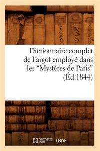 Dictionnaire Complet de l'Argot Employé Dans Les Mystères de Paris (Éd.1844)