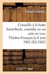 Corneille À La Butte Saint-Roch, Comédie En Un Acte En Vers, Théâtre-Français Le 6 Juin 1862