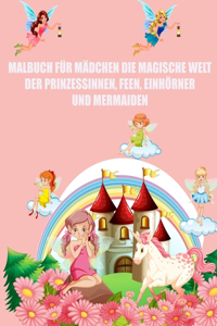 Malbuch Für Mädchen Die Magische Welt Der Prinzessinnen, Feen, Einhörner Und Mermaiden