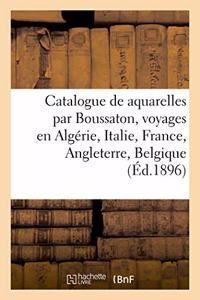 Catalogue de Aquarelles Par Boussaton, Voyages En Algérie, Italie, France, Angleterre, Belgique