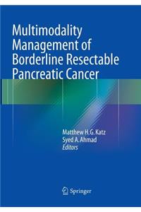 Multimodality Management of Borderline Resectable Pancreatic Cancer