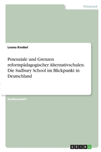 Potenziale und Grenzen reformpädagogischer Alternativschulen. Die Sudbury School im Blickpunkt in Deutschland