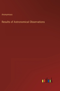 Results of Astronomical Observations
