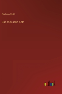 Das römische Köln