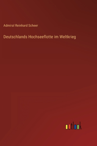 Deutschlands Hochseeflotte im Weltkrieg