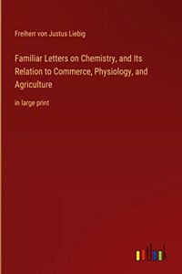 Familiar Letters on Chemistry, and Its Relation to Commerce, Physiology, and Agriculture