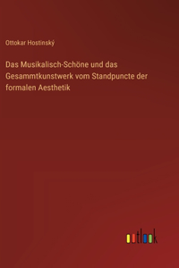 Das Musikalisch-Schöne und das Gesammtkunstwerk vom Standpuncte der formalen Aesthetik