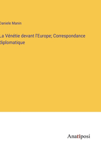 Vénétie devant l'Europe; Correspondance diplomatique