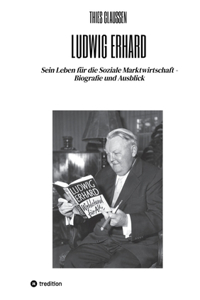 Ludwig Erhard: Sein Leben für die Soziale Marktwirtschaft - Biografie und Ausblick