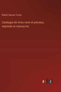 Catalogue de livres rares et précieux, imprimés et manuscrits