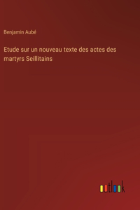 Etude sur un nouveau texte des actes des martyrs Seillitains
