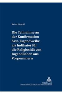 Teilnahme an Der Konfirmation Bzw. Jugendweihe ALS Indikator Fuer Die Religiositaet Von Jugendlichen Aus Vorpommern