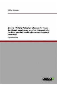 Gnosis - Welche Bedeutung kann oder muss der Gnosis zugetragen werden, in Anbetracht der heutigen Zeit und im Zusammenhang mit der Bibel?