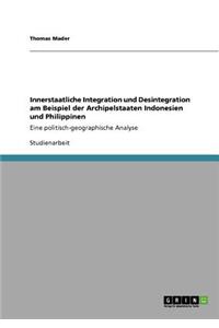 Innerstaatliche Integration und Desintegration am Beispiel der Archipelstaaten Indonesien und Philippinen