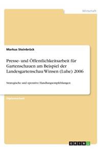 Presse- und Öffentlichkeitsarbeit für Gartenschauen am Beispiel der Landesgartenschau Winsen (Luhe) 2006: Strategische und operative Handlungsempfehlungen